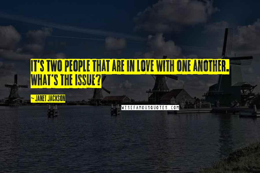 Janet Jackson Quotes: It's two people that are in love with one another. What's the issue?
