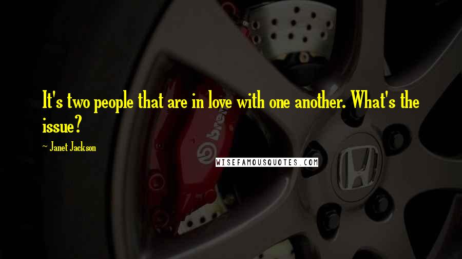 Janet Jackson Quotes: It's two people that are in love with one another. What's the issue?