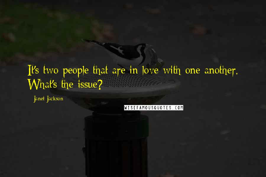 Janet Jackson Quotes: It's two people that are in love with one another. What's the issue?