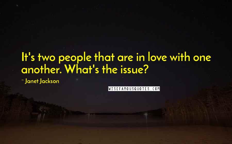 Janet Jackson Quotes: It's two people that are in love with one another. What's the issue?