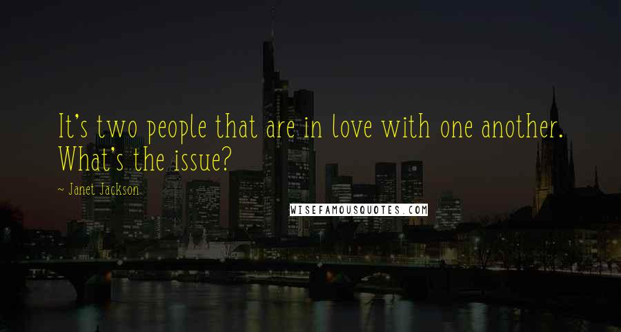 Janet Jackson Quotes: It's two people that are in love with one another. What's the issue?