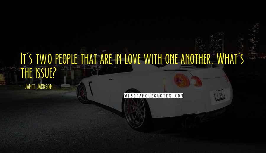 Janet Jackson Quotes: It's two people that are in love with one another. What's the issue?