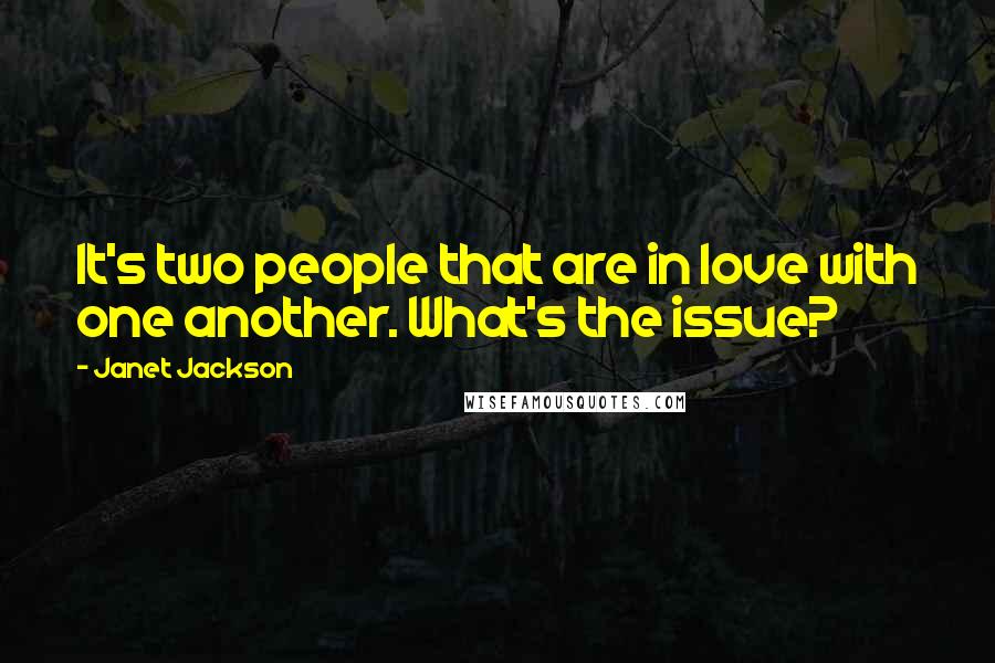 Janet Jackson Quotes: It's two people that are in love with one another. What's the issue?