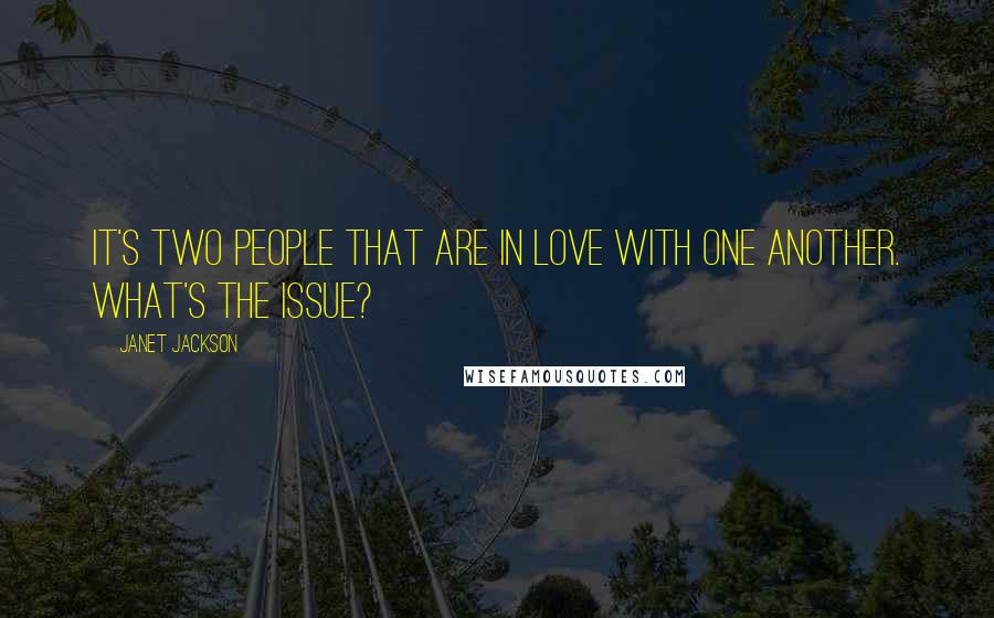 Janet Jackson Quotes: It's two people that are in love with one another. What's the issue?
