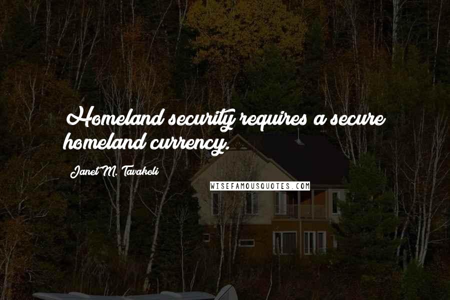 Janet M. Tavakoli Quotes: Homeland security requires a secure homeland currency.