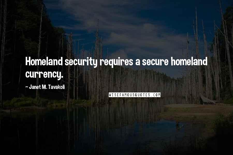 Janet M. Tavakoli Quotes: Homeland security requires a secure homeland currency.