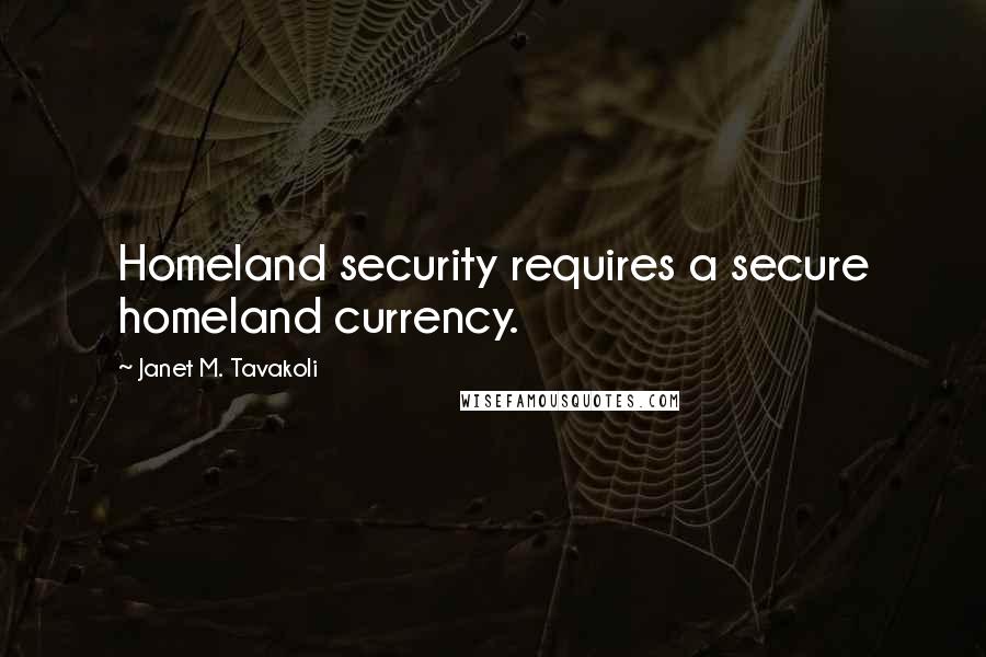 Janet M. Tavakoli Quotes: Homeland security requires a secure homeland currency.