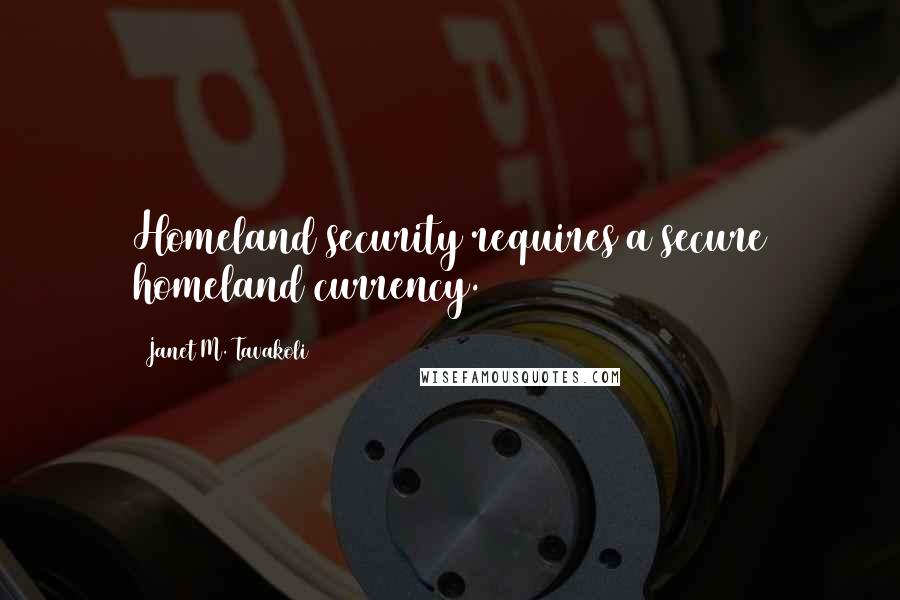 Janet M. Tavakoli Quotes: Homeland security requires a secure homeland currency.