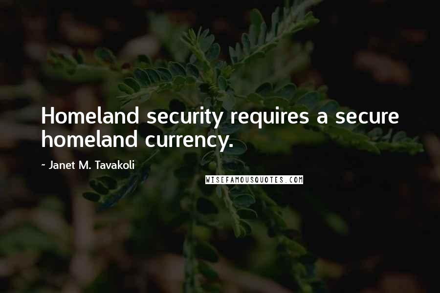 Janet M. Tavakoli Quotes: Homeland security requires a secure homeland currency.