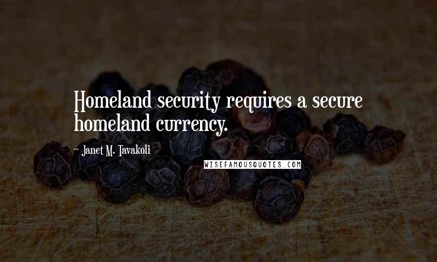 Janet M. Tavakoli Quotes: Homeland security requires a secure homeland currency.