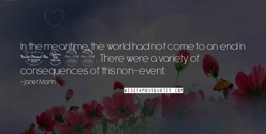 Janet Martin Quotes: In the meantime, the world had not come to an end in 1492. There were a variety of consequences of this non-event.