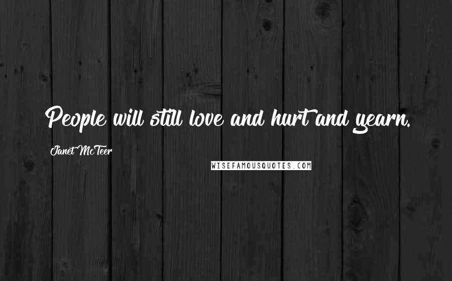 Janet McTeer Quotes: People will still love and hurt and yearn.