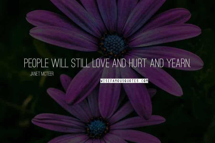 Janet McTeer Quotes: People will still love and hurt and yearn.