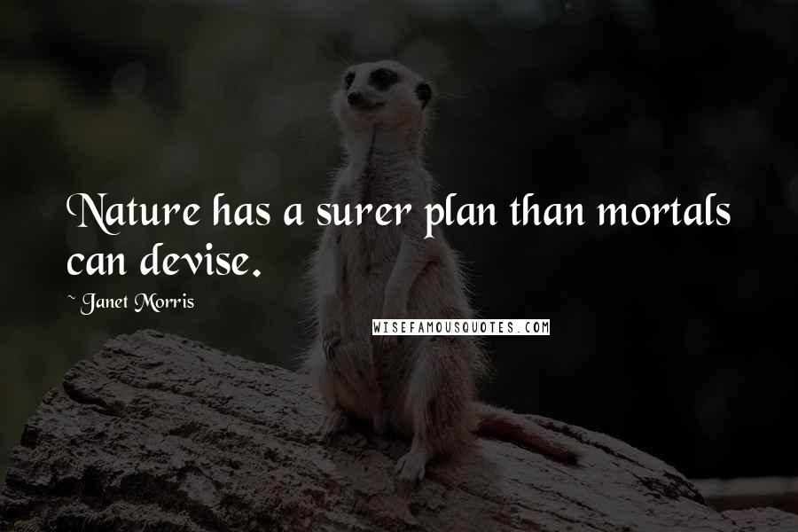 Janet Morris Quotes: Nature has a surer plan than mortals can devise.