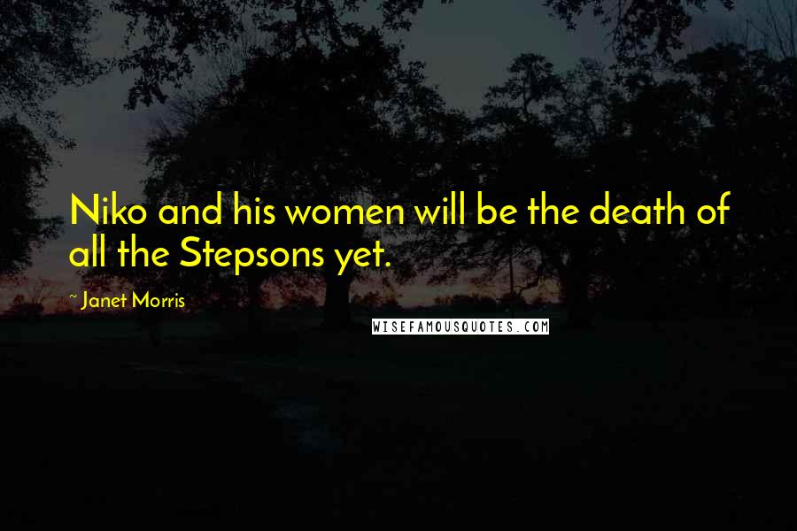 Janet Morris Quotes: Niko and his women will be the death of all the Stepsons yet.