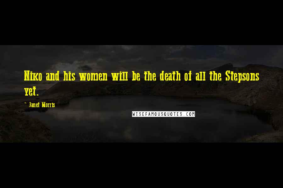 Janet Morris Quotes: Niko and his women will be the death of all the Stepsons yet.