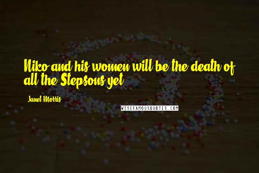 Janet Morris Quotes: Niko and his women will be the death of all the Stepsons yet.