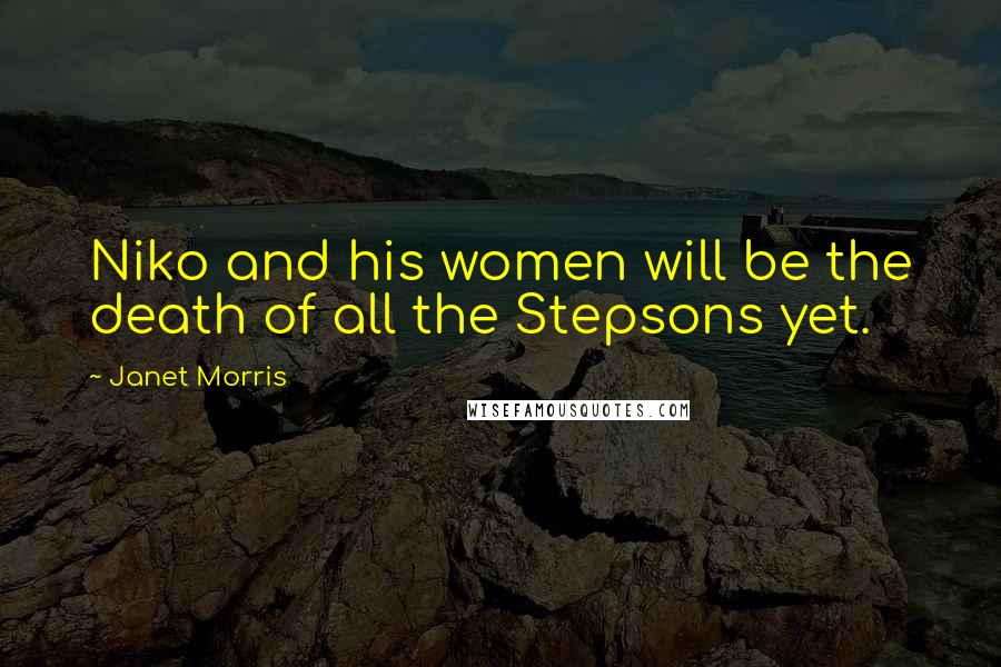 Janet Morris Quotes: Niko and his women will be the death of all the Stepsons yet.