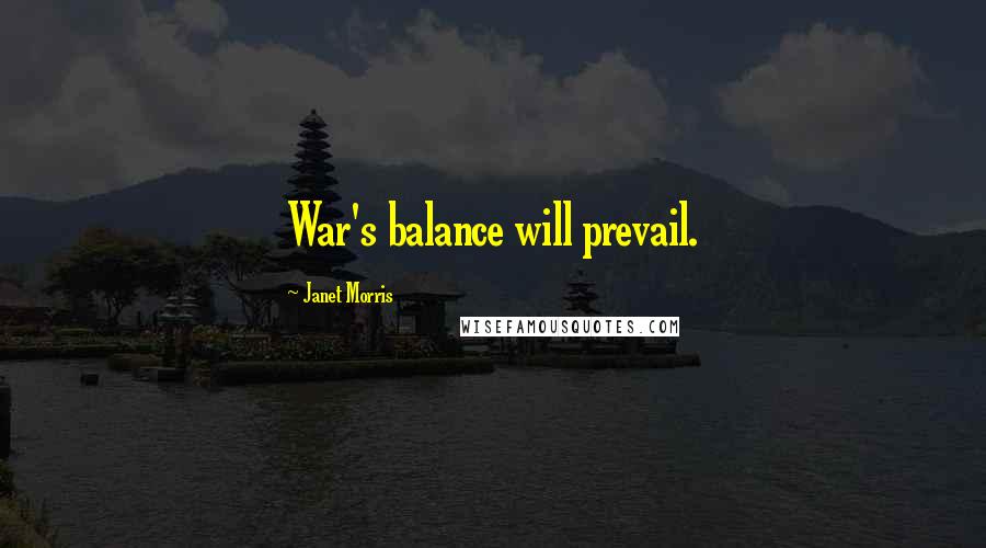 Janet Morris Quotes: War's balance will prevail.