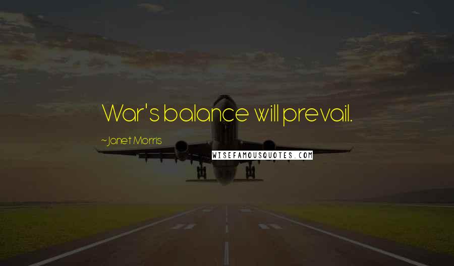 Janet Morris Quotes: War's balance will prevail.