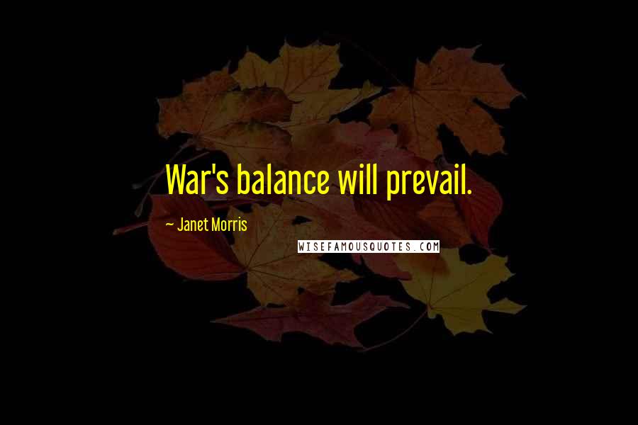 Janet Morris Quotes: War's balance will prevail.