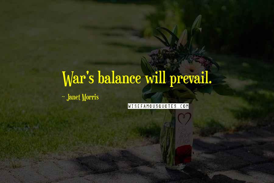 Janet Morris Quotes: War's balance will prevail.