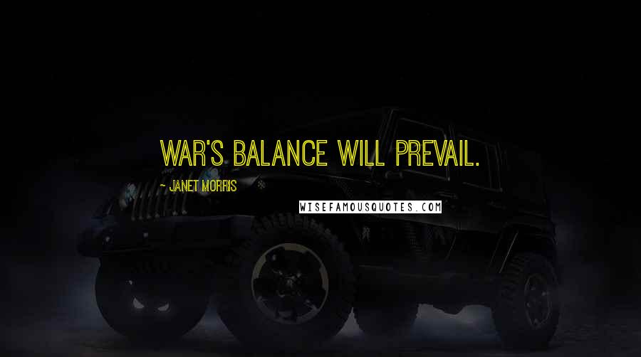 Janet Morris Quotes: War's balance will prevail.