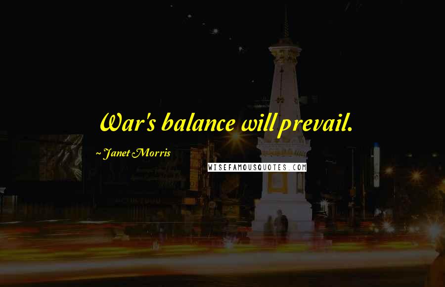 Janet Morris Quotes: War's balance will prevail.