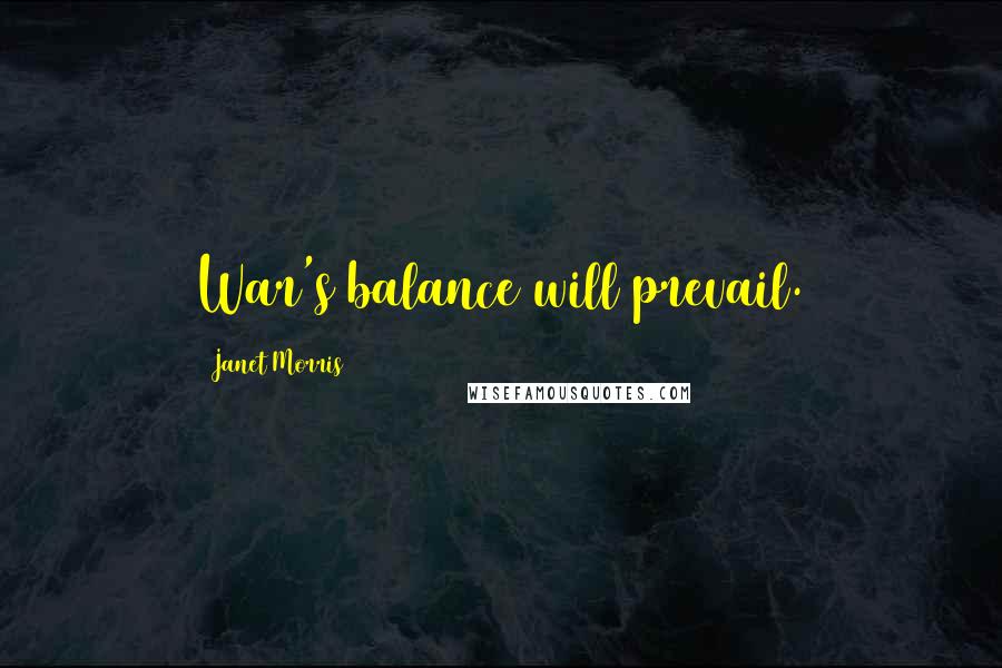 Janet Morris Quotes: War's balance will prevail.