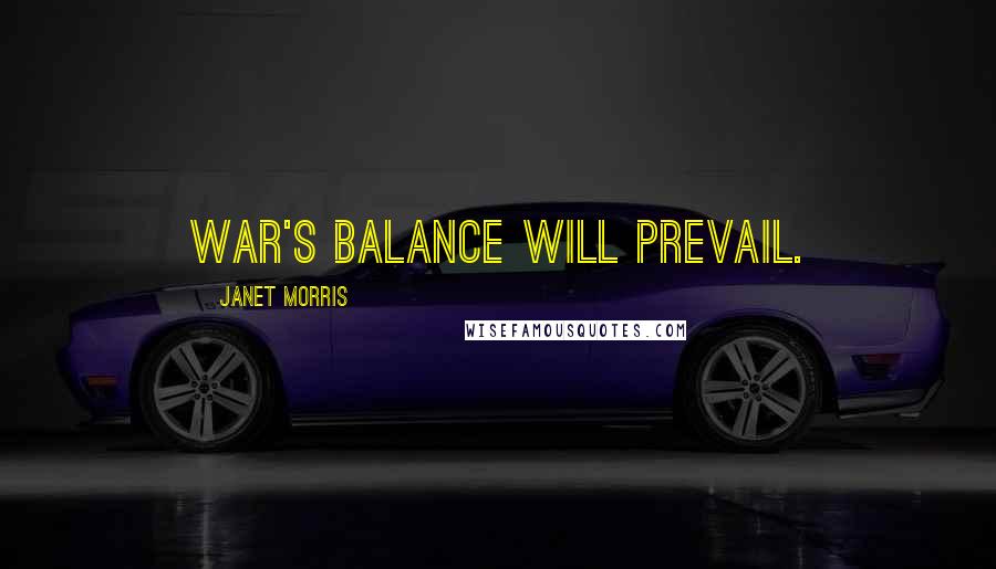 Janet Morris Quotes: War's balance will prevail.