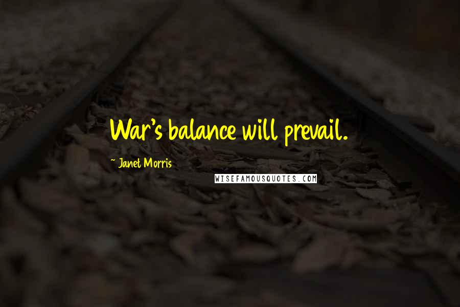 Janet Morris Quotes: War's balance will prevail.