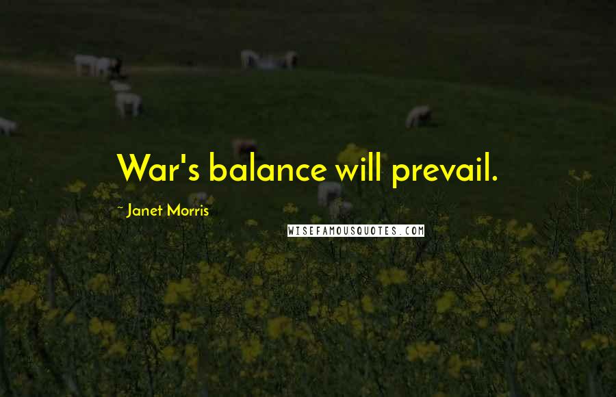 Janet Morris Quotes: War's balance will prevail.