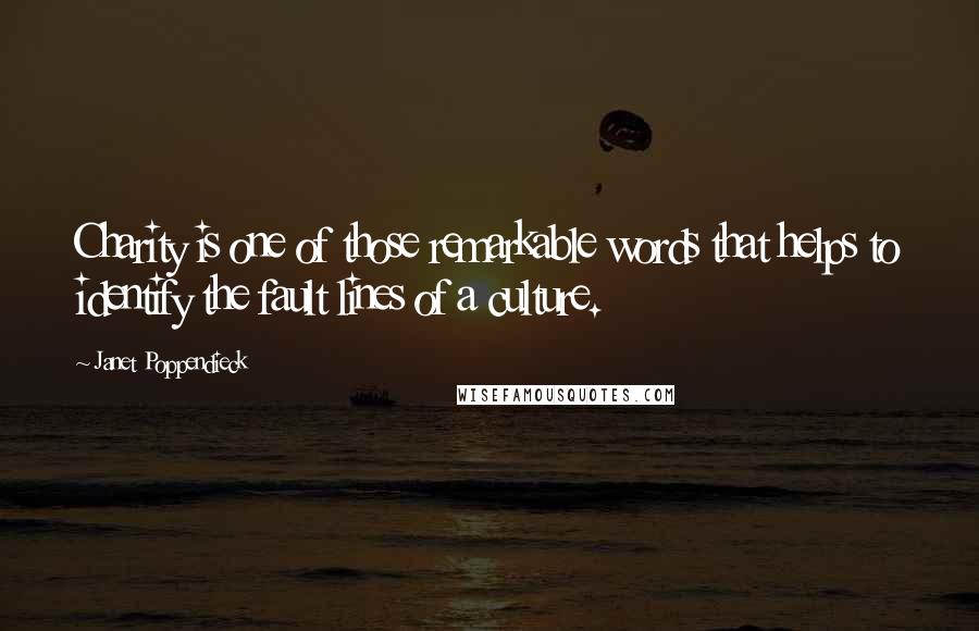 Janet Poppendieck Quotes: Charity is one of those remarkable words that helps to identify the fault lines of a culture.