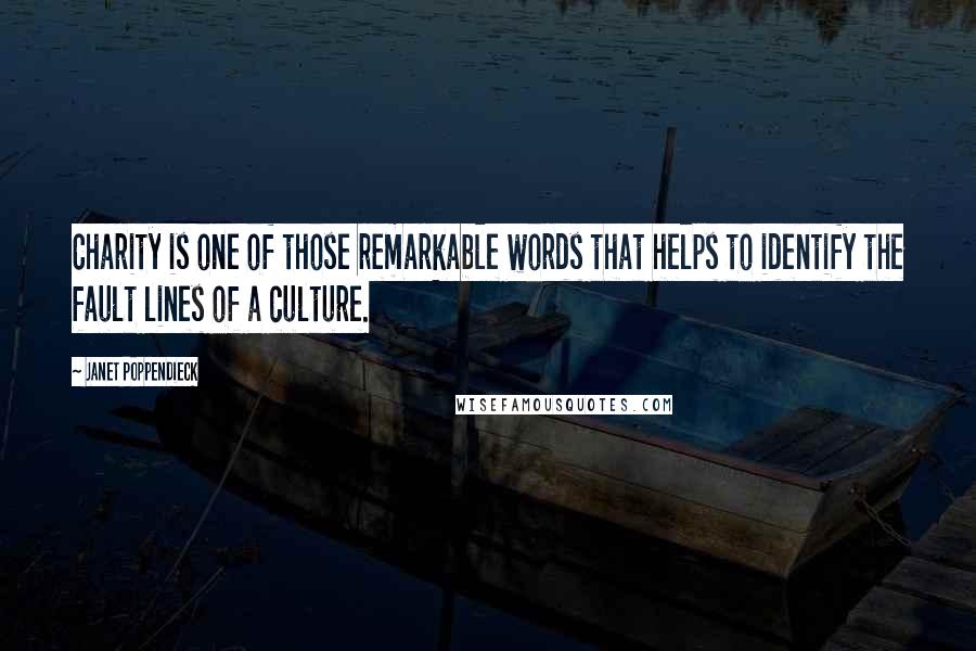 Janet Poppendieck Quotes: Charity is one of those remarkable words that helps to identify the fault lines of a culture.