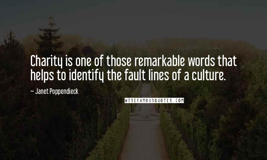 Janet Poppendieck Quotes: Charity is one of those remarkable words that helps to identify the fault lines of a culture.