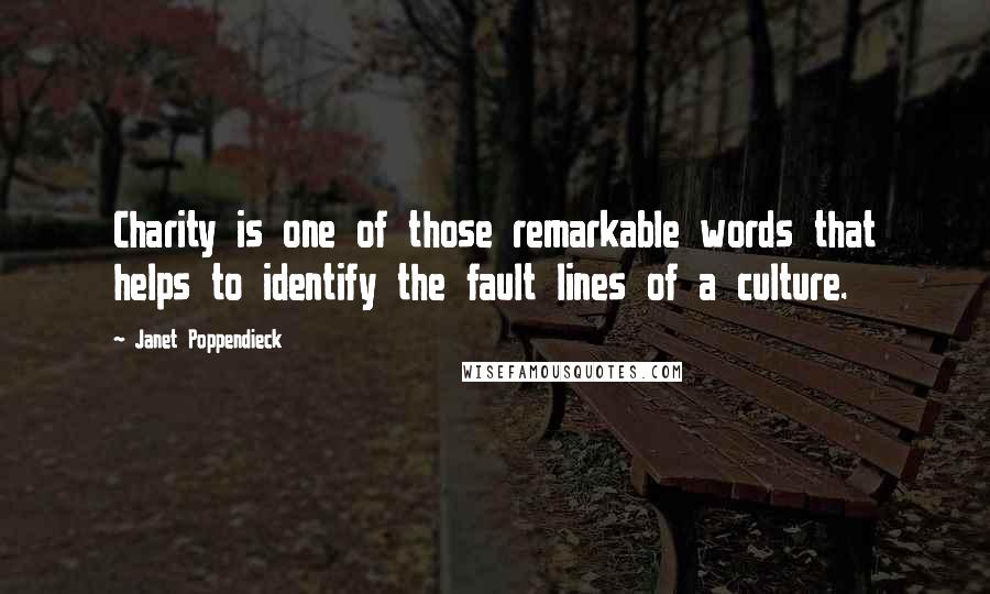 Janet Poppendieck Quotes: Charity is one of those remarkable words that helps to identify the fault lines of a culture.