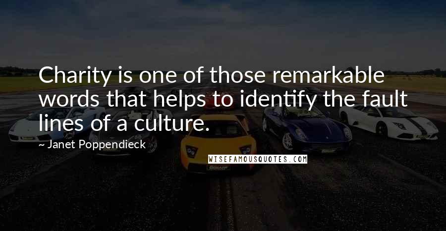 Janet Poppendieck Quotes: Charity is one of those remarkable words that helps to identify the fault lines of a culture.