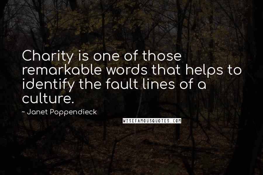 Janet Poppendieck Quotes: Charity is one of those remarkable words that helps to identify the fault lines of a culture.
