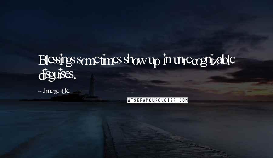 Janette Oke Quotes: Blessings sometimes show up in unrecognizable disguises.