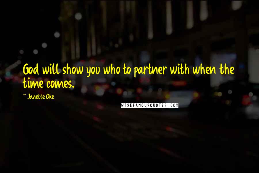 Janette Oke Quotes: God will show you who to partner with when the time comes.