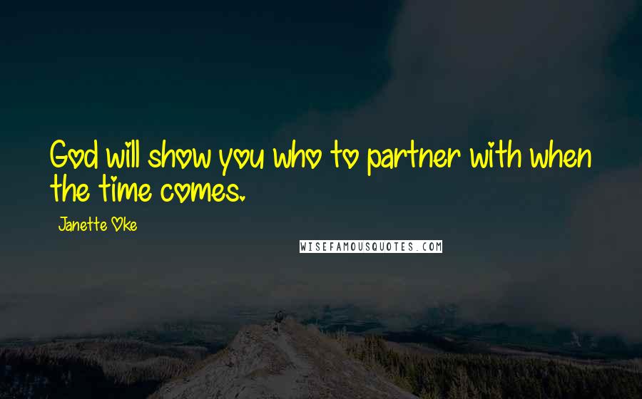 Janette Oke Quotes: God will show you who to partner with when the time comes.