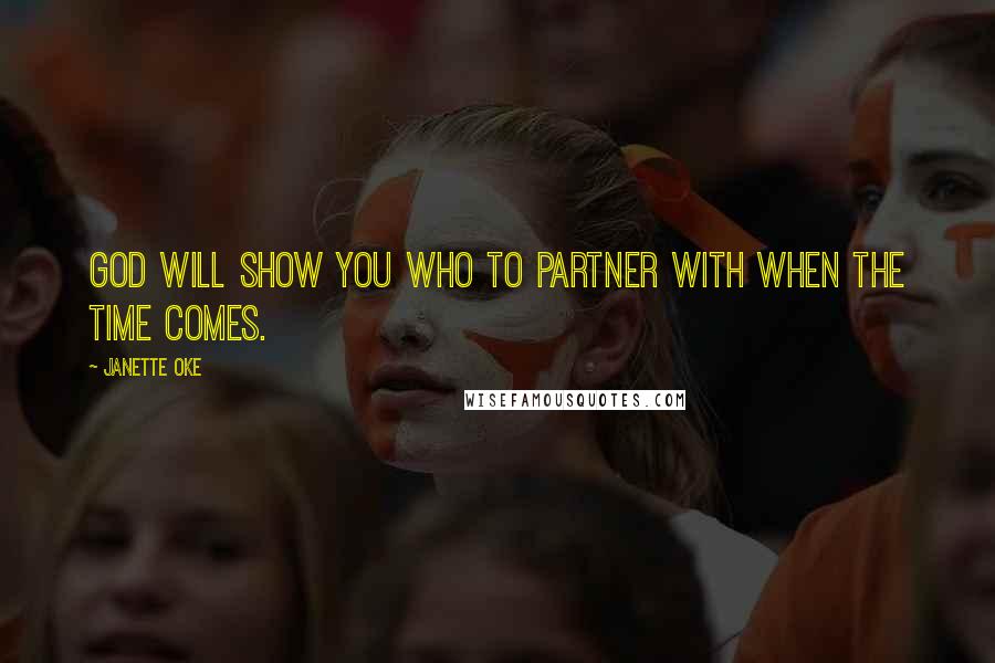 Janette Oke Quotes: God will show you who to partner with when the time comes.