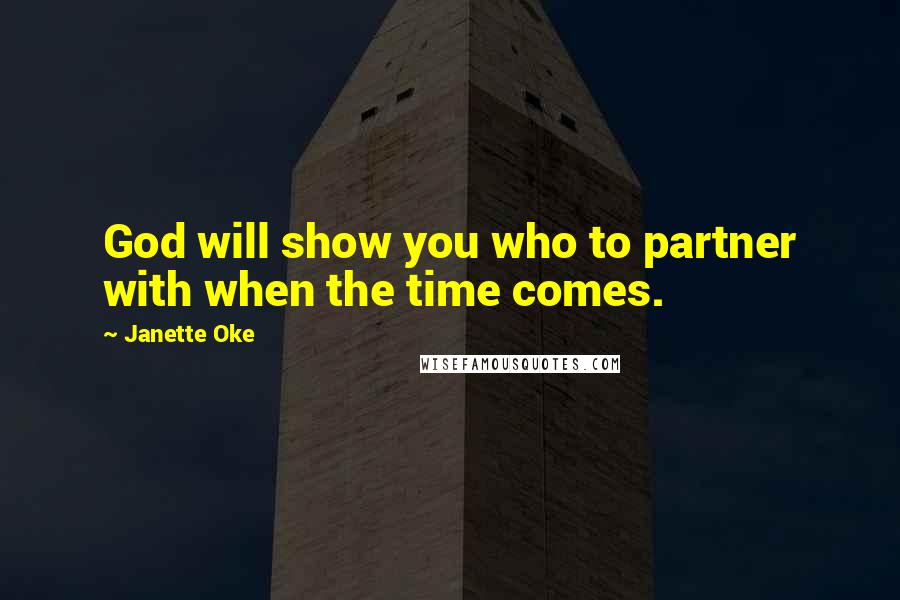 Janette Oke Quotes: God will show you who to partner with when the time comes.