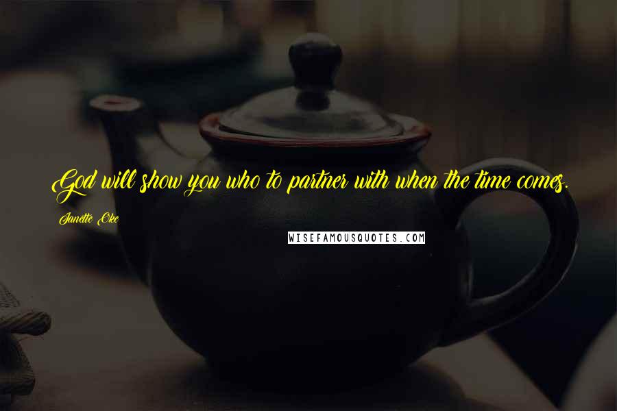 Janette Oke Quotes: God will show you who to partner with when the time comes.