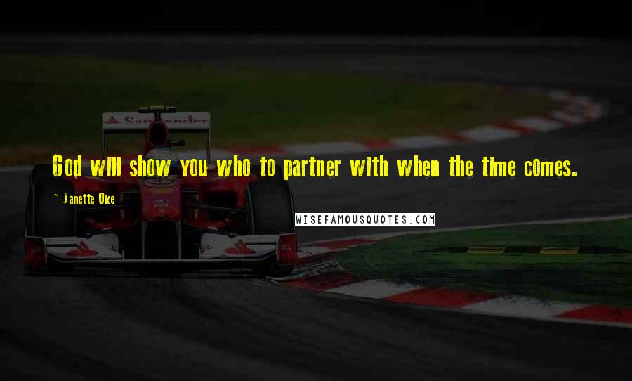 Janette Oke Quotes: God will show you who to partner with when the time comes.