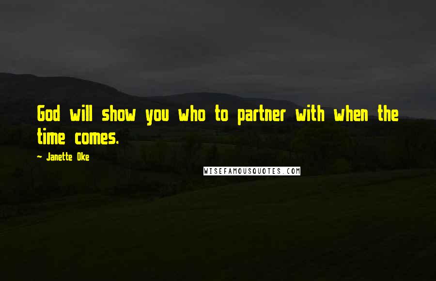 Janette Oke Quotes: God will show you who to partner with when the time comes.