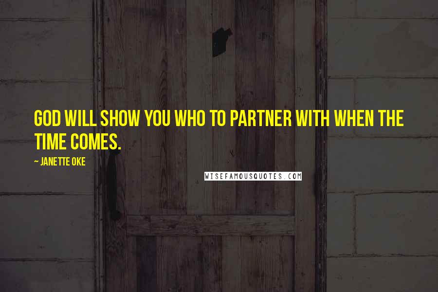 Janette Oke Quotes: God will show you who to partner with when the time comes.