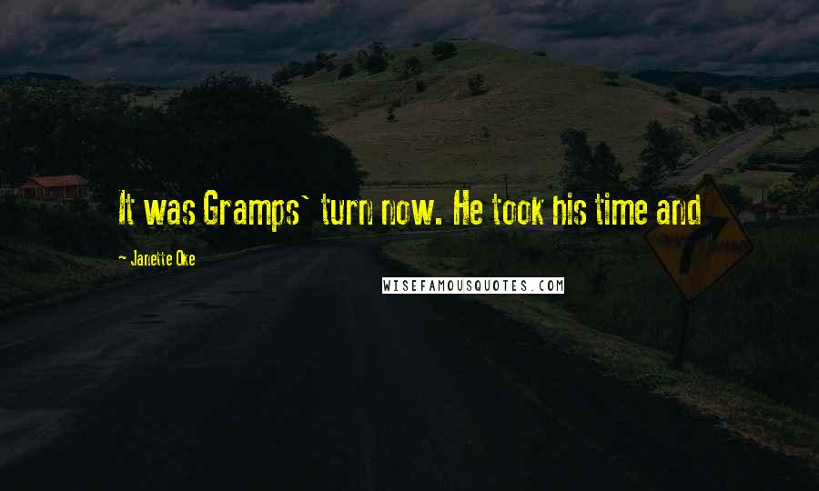 Janette Oke Quotes: It was Gramps' turn now. He took his time and