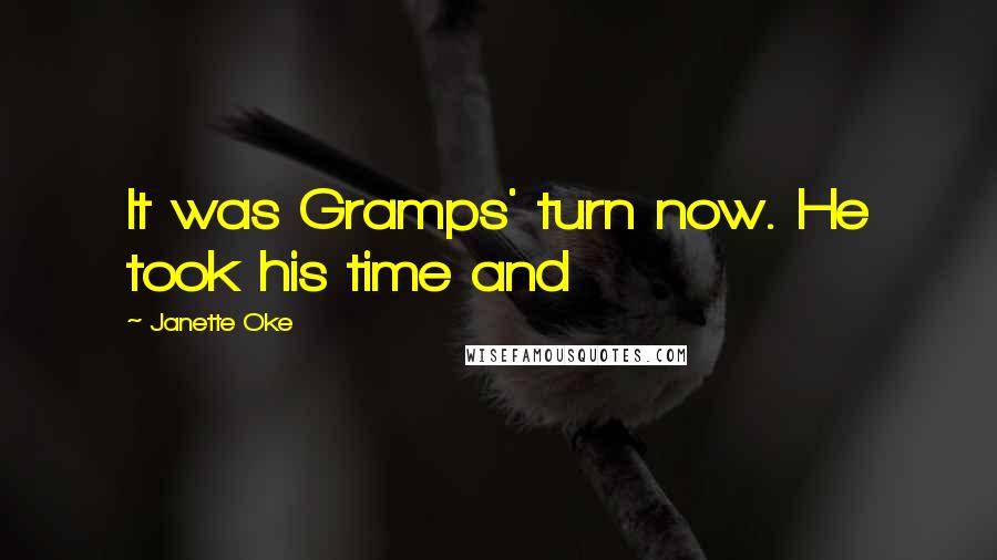 Janette Oke Quotes: It was Gramps' turn now. He took his time and