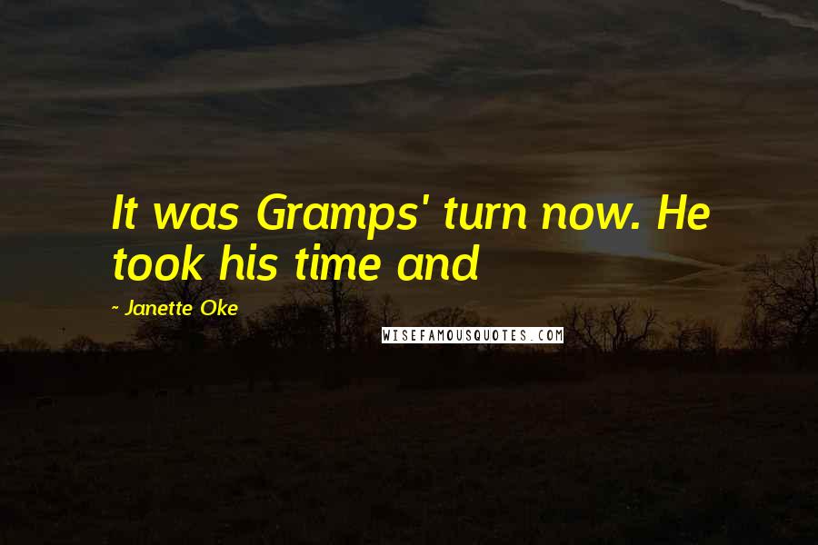 Janette Oke Quotes: It was Gramps' turn now. He took his time and